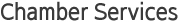 CHAMBER SERVICES
